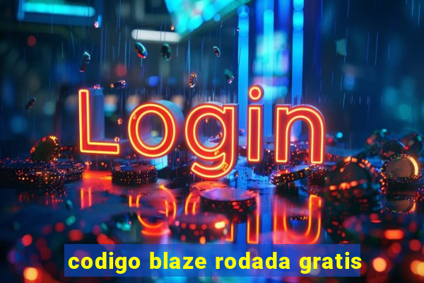 codigo blaze rodada gratis